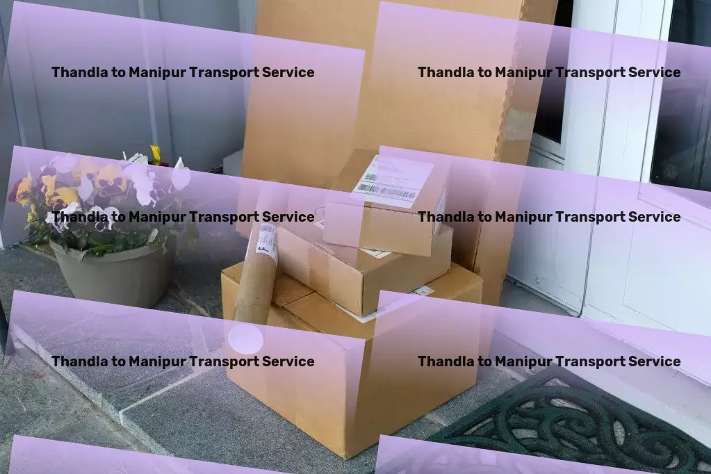 Thandla to Manipur Transport The solution to all your logistical challenges within India！ - Inter-state goods delivery