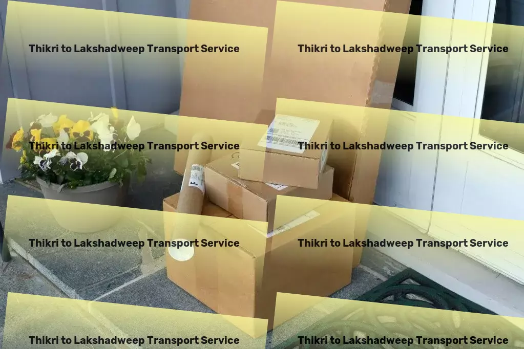 Thikri to Lakshadweep Transport Expert guidance through India's transportation channels! - Inter-state logistics solutions