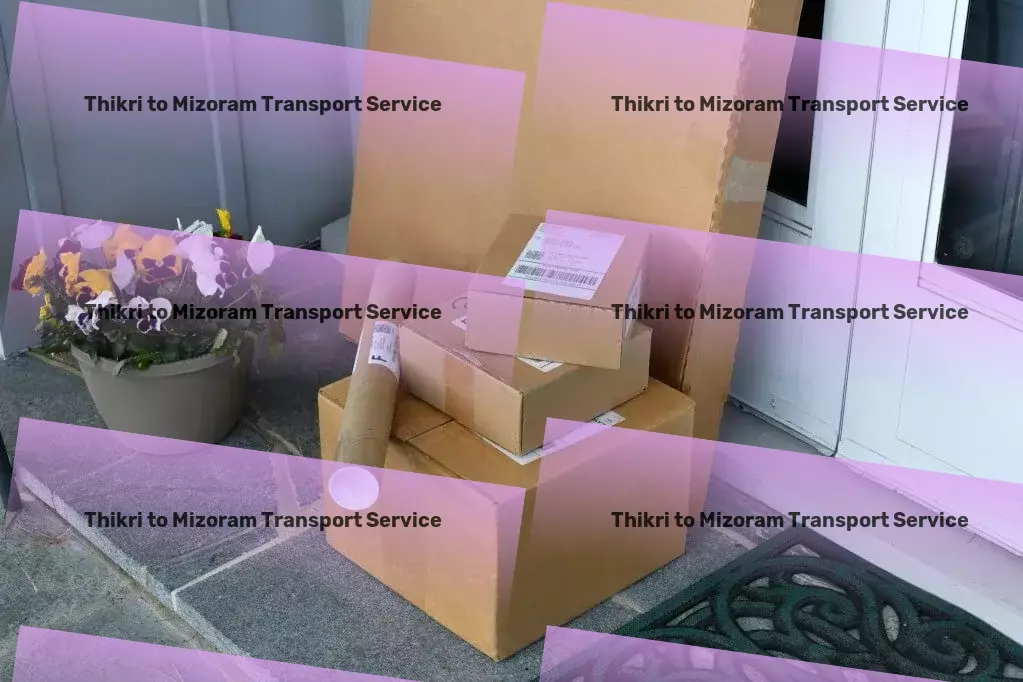 Thikri to Mizoram Transport Cutting-edge transport technology at your service in India! - Full-scale freight delivery