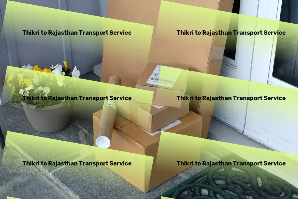 Thikri to Rajasthan Transport From north to south, east to west - transporting India with care! - Nationwide distribution services