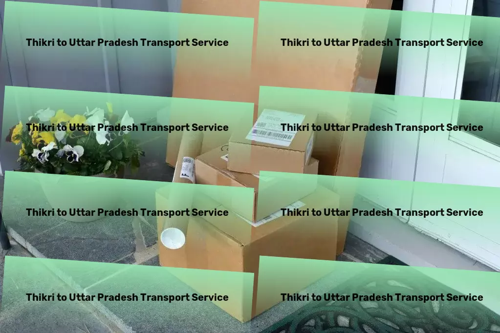 Thikri to Uttar Pradesh Transport Transforming goods transportation within India everyday! - Comprehensive goods solutions