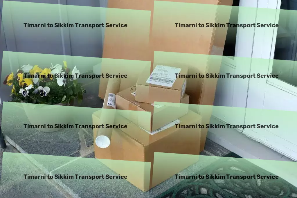 Timarni to Sikkim Transport Your products, our responsibility - throughout India. - Nationwide shipping solutions