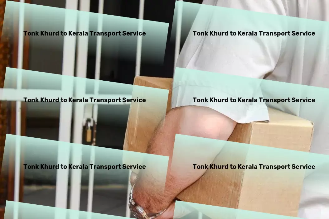 Tonk Khurd to Kerala Transport Easing your way through India's logistical challenges. - Furniture moving solutions