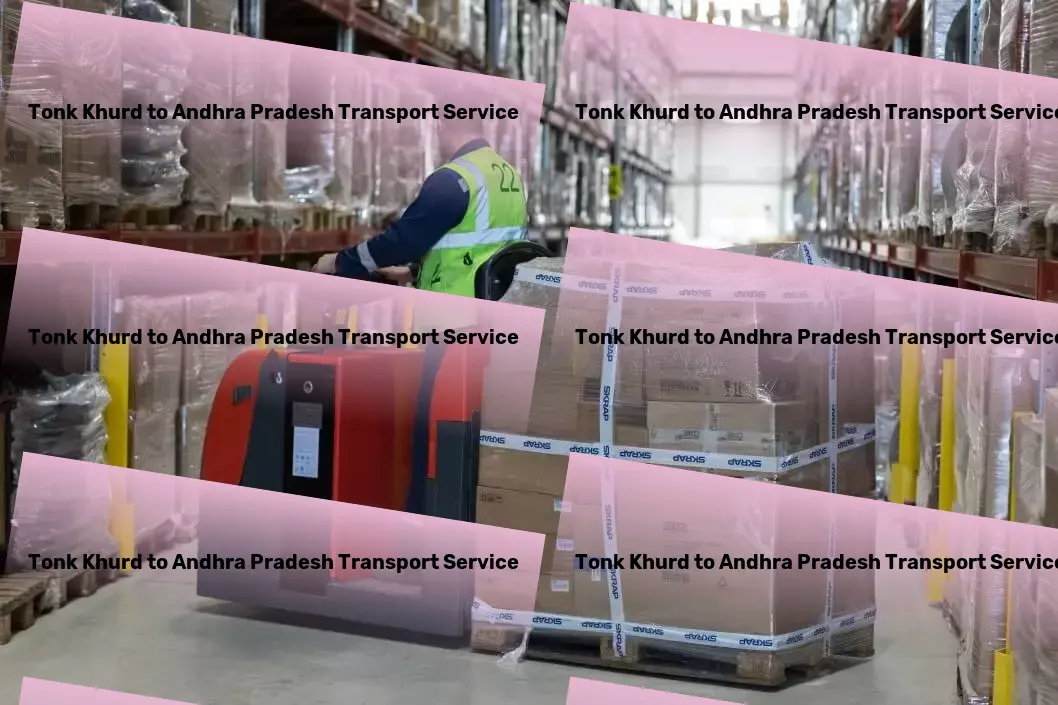 Tonk Khurd to Andhra Pradesh Transport Your goods, our priority - India's trusted carriage service! - Nationwide furniture transport