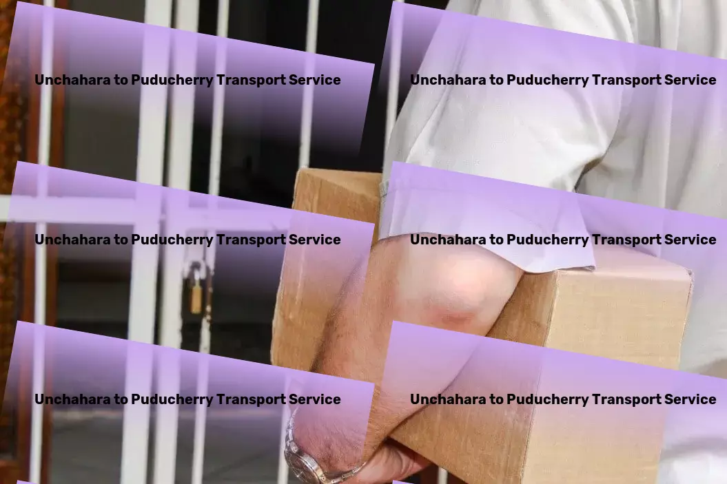 Unchahara to Puducherry Transport A leap forward for your logistics needs in India! - Customized goods transport