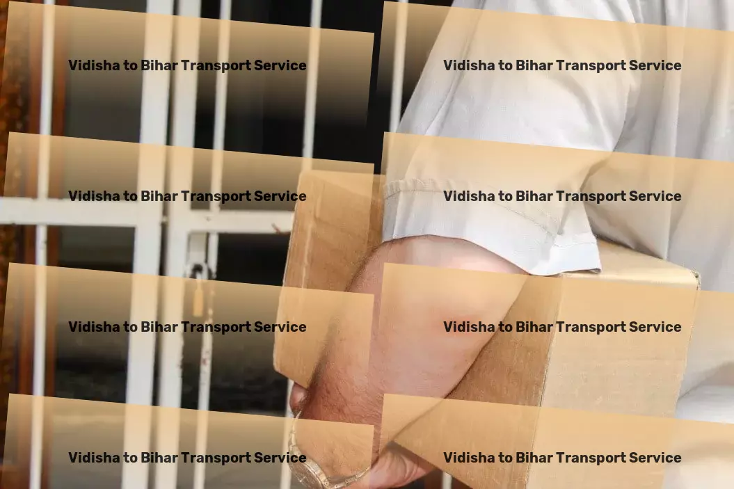 Vidisha to Bihar Transport Dedicated to moving your goods with care! - Nationwide package delivery