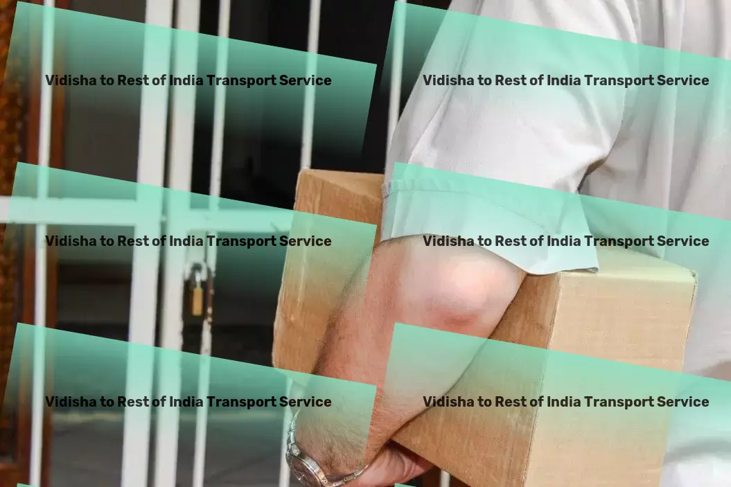 Vidisha to Rest Of India Transport Achieving peak performance in logistics services! - Large-scale cargo moving