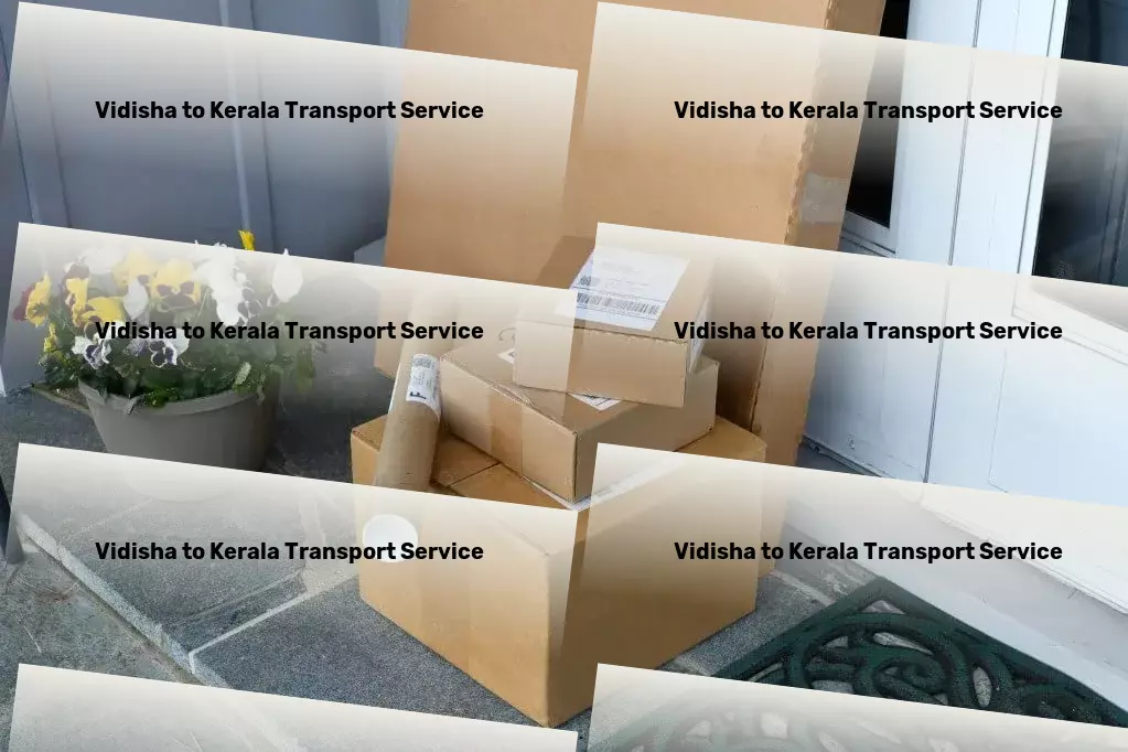 Vidisha to Kerala Transport Nationwide logistics management