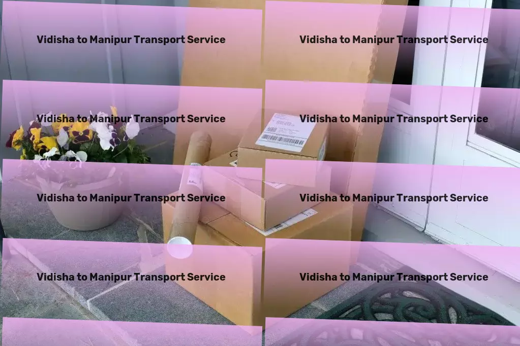 Vidisha to Manipur Transport Transform your transit experiences within India with us. - Freight logistics