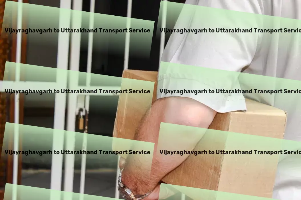 Vijayraghavgarh to Uttarakhand Transport Your cargo, our unparalleled commitment! - Custom freight solutions