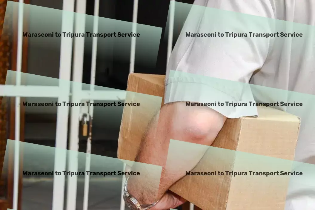 Waraseoni to Tripura Transport Your partner in navigating logistics hurdles! - Residential transport solutions