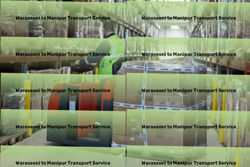 Waraseoni to Manipur Transport Empowering your business with strategic transport solutions！ - Fast freight logistics